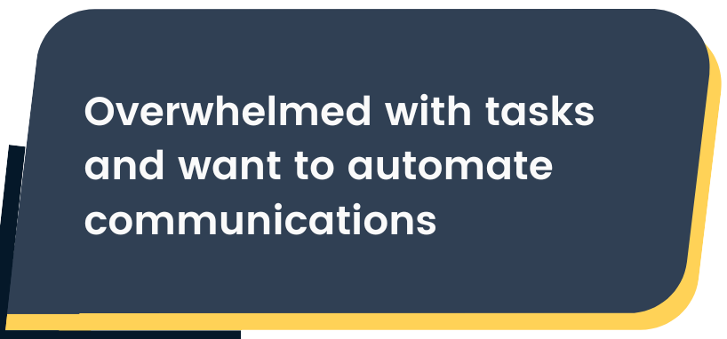 Contractor is saying they're Overwhelmed with tasks and want to automate communications