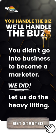 You handle the biz, we'll handle the buzz! You didn't go into business to become a marketer. WE DID! Let us do the heavy lifting. GET STARTED TODAY